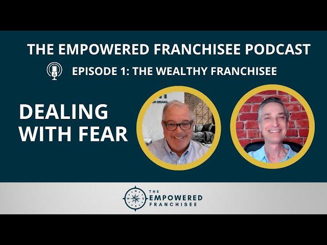 How to Deal with Fear | The Empowered Franchisee Podcast