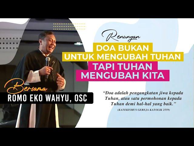 Romo Eko Wahyu, OSC: Doa Bukan Untuk Mengubah Tuhan — Tuhan Mengubah Kita | HIDUP DOA | RENUNGAN