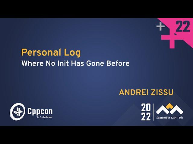 Personal Log - Where No Init Has Gone Before in C++ - Andrei Zissu - CppCon 2022