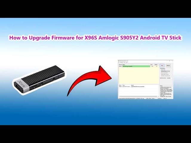 How to Upgrade Firmware for X96S Amlogic S905Y2 Android TV Stick