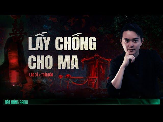 Nghe truyện ma : LẤY CHỒNG CHO MA - Chuyện ma Nguyễn Huy kể