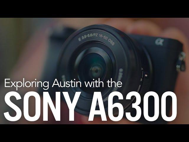 Exploring Austin with the Sony A6300 Mirrorless Camera!