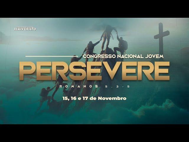 Congresso Nacional Jovem | PERSEVERE | 17/11/2024 | Domingo | Tarde