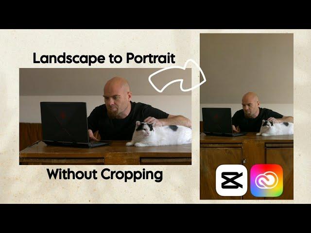 How to Convert Landscape Video to Portrait Without Cropping Using CapCut and Adobe Firefly