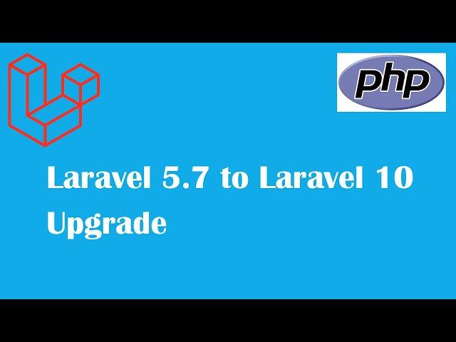 Upgrading from Laravel 5 7 to Laravel 10 Step by Step Guide