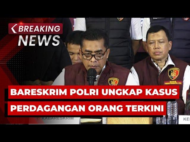 BREAKING NEWS - ⁠Konpers Bareskrim Polri Ungkap Kasus Perdagangan Orang Terkini