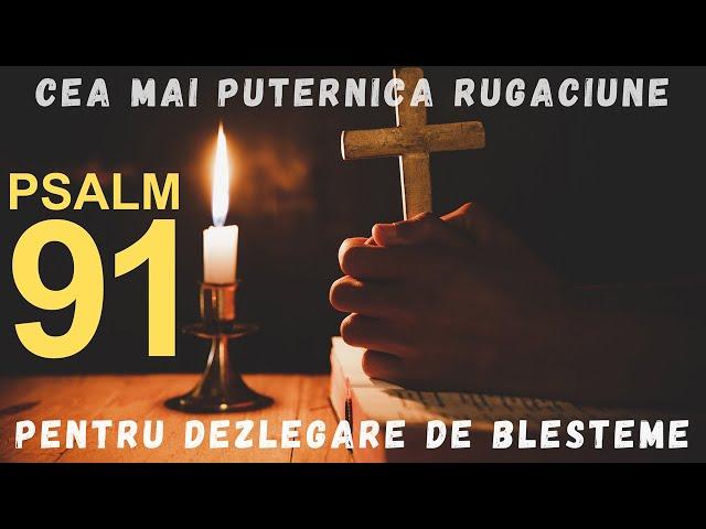 Psalmul 91 Cea Mai Puternica Rugaciune pentru dezlegare de blesteme