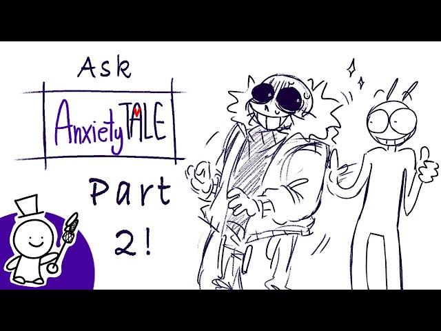 Ask Anxiety Tale Part 2!!!!