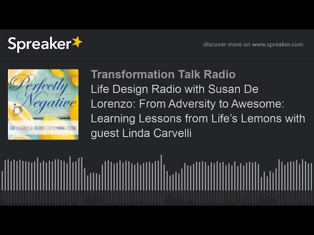 Life Design Radio with Susan De Lorenzo: From Adversity to Awesome: Learning Lessons from Life’s Lem