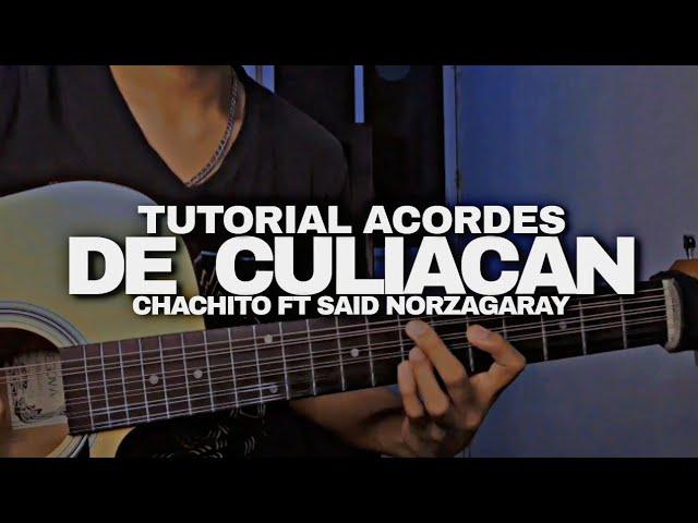 TUTORIAL|DE CULIACAN-CHACHITO ft SAID NORZAGARAY|ACORDES|ACORDES|COMO TOCAR EN GUITARRA