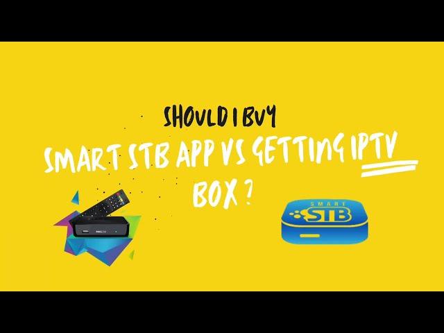 Should you get an IPTV box ? Smart STB vs IPTV box vs IPTV app.