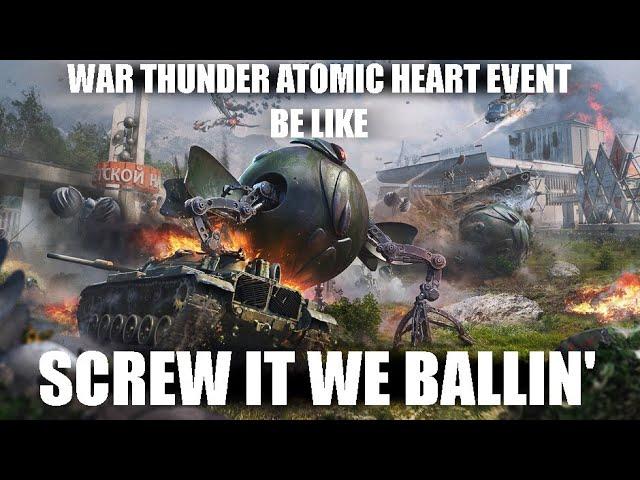 War Thunder Atomic Heart Event Be Like...