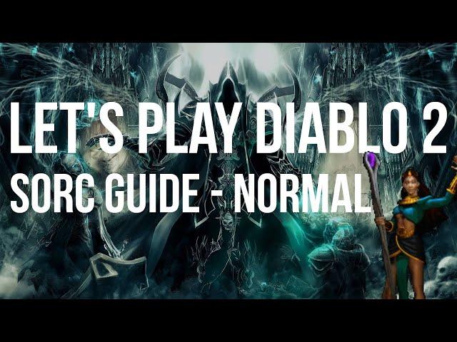 Let's Play Diablo 2 - Sorceress NORMAL Difficulty Guided Playthrough