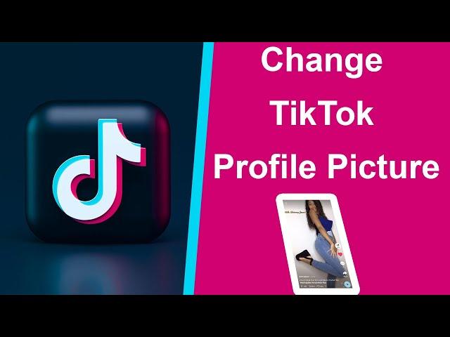 How to Change TikTok Profile Picture?