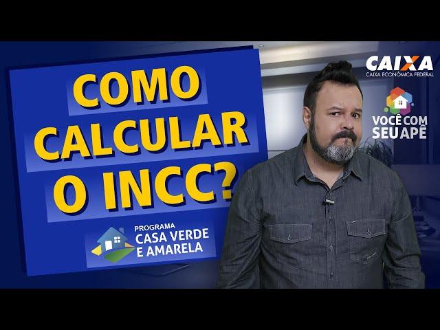 Como Calcular Corretamente o INCC Sobre meu Financiamento Imobiliário? Programa Casa Verde e Amarela