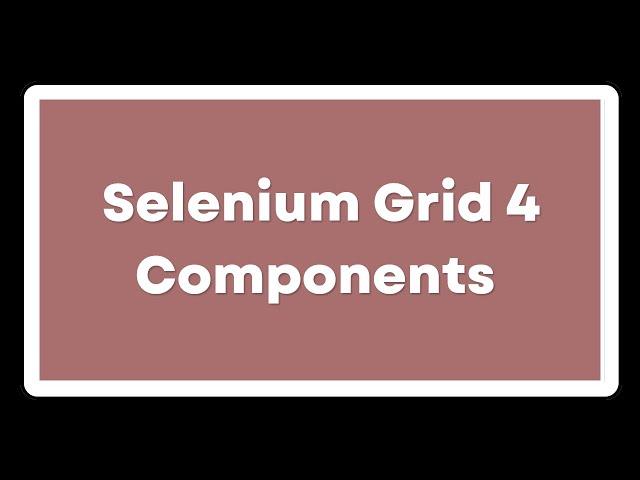 Selenium grid 4 components | Role of each selenium grid component | How Selenium grid works