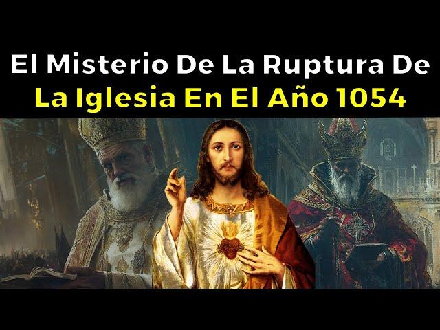 El Misterio de la Ruptura de la Iglesia En El Año 1054