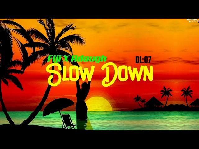 Slow Down (feat Fiji)-A Dough