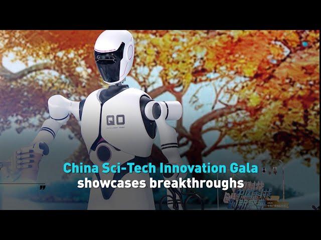 China Sci-Tech Innovation Gala showcases breakthroughs