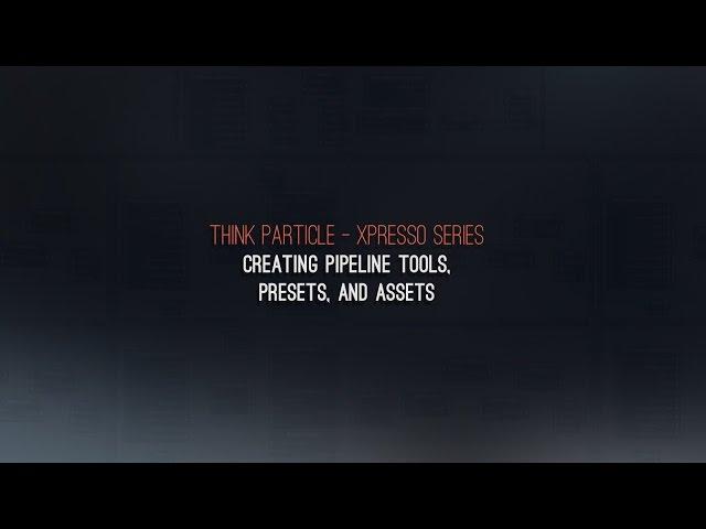 Think Particle Xpresso Training Series Trailer – Creating Pipeline Tools, Presets, and Assets