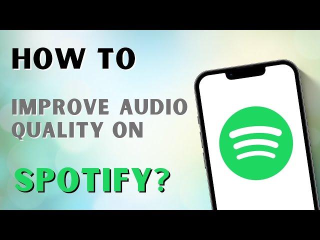 How To Improve Audio Quality On Spotify