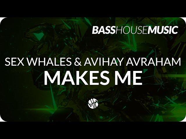 Sex Whales & Avihay Avraham - Makes Me