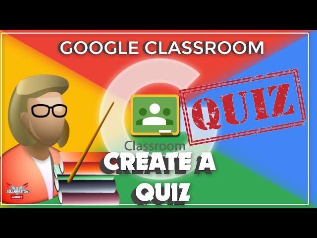 Google Classroom How to create a Quiz | Collaboration Kernel