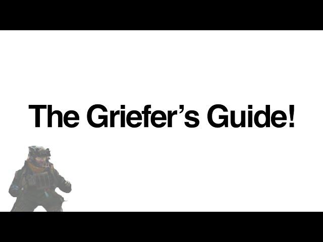 The Griefer's guide! (csgo)