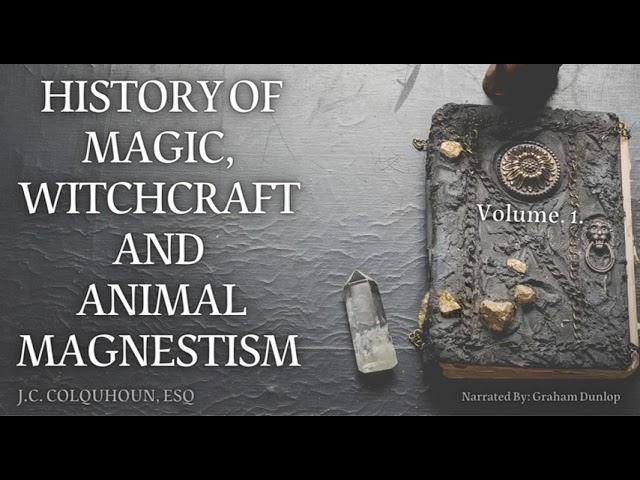 An History of Magic, Witchcraft, and Animal Magnetism by J.C. Colquhoun