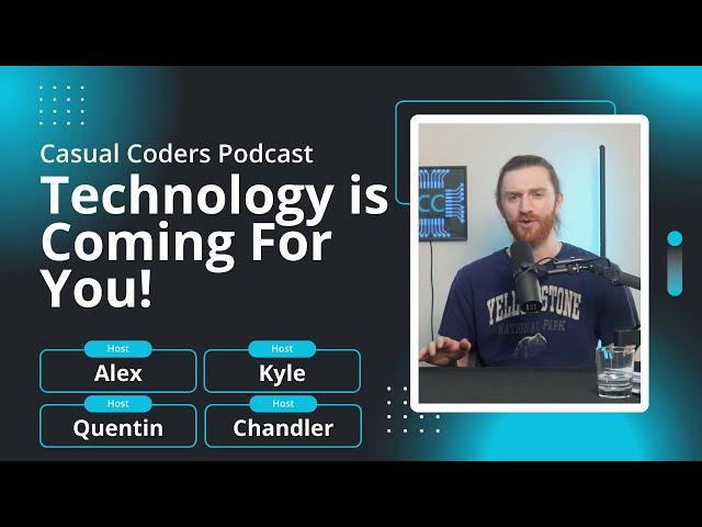 Technology is Coming For You! | Casual Coders Podcast