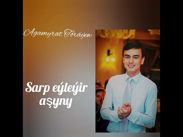 Agamyrat Töräýew  Sarp eyleyir asyny  #yoloten #agamyrat #janlysesim