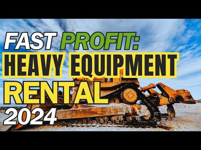 What Heavy Equipment Makes the Most Money? Start a Heavy Equipment Rental Business W/ Less