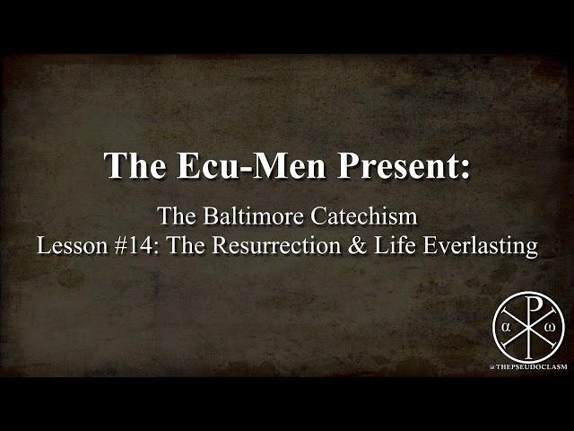 Baltimore Catechism, Lesson 14: The Resurrection & Life Everlasting