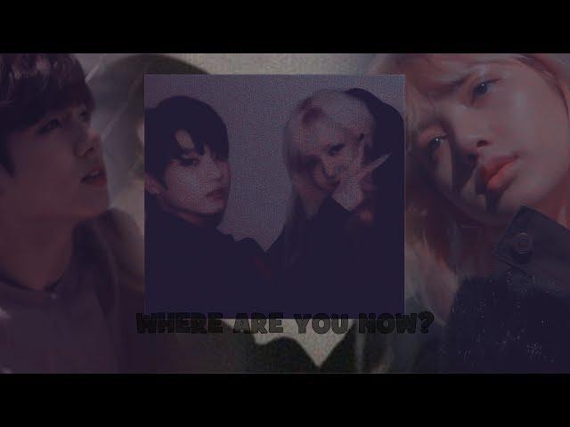 LIZKOOK AU || JUNGKOOK + LISA || WHERE ARE YOU NOW || OTP