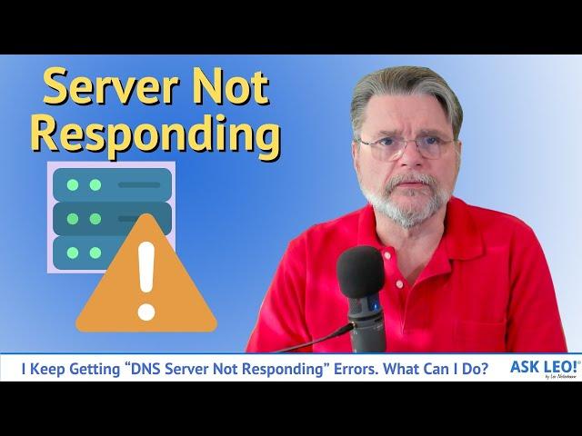 I Keep Getting “DNS Server Not Responding” Errors. What Can I Do?