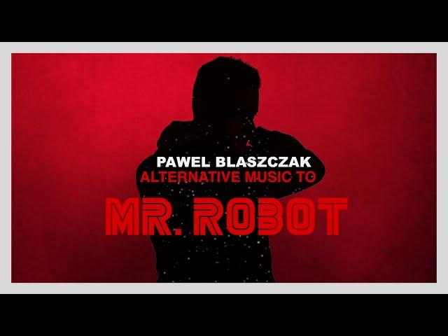 PAWEL BLASZCZAK | Mr. Robot | Alternative Music