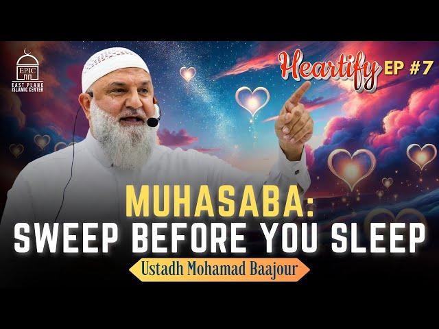 Muhasaba: Sweep Before you Sleep! | Ustadh Mohamad Baajour . Heartify