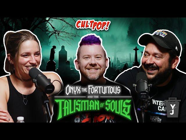 CultPop 95 - Onyx the Fortuitous and the Talisman of Souls (LIVE-ish)