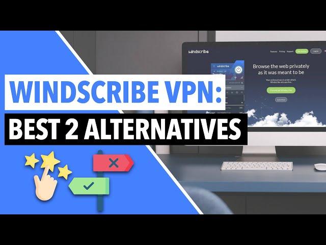 WINDSCRIBE ALTERNATIVES  : Best 2 VPNs Like Windscribe That Are Much Better 