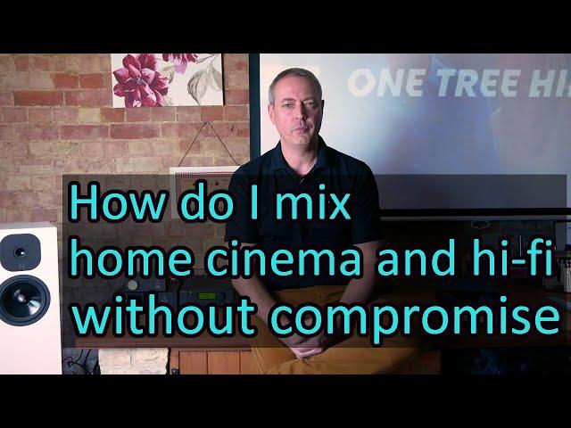 How do I mix home cinema and hi-fi systems without compromise?