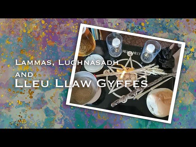 Lammas , Lughnasadh and Lleu Llaw  Gyffes