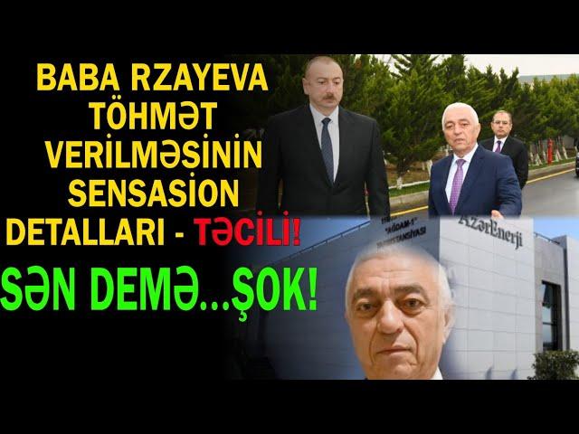 Baba Rzayevə cəza verilməsinin SENSASİON DETALLARI – Sən demə bunu edibmiş