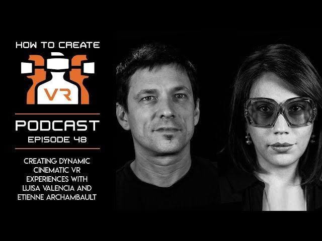 Podcast | E48 | Creating Dynamic Cinematic VR Experiences | Luisa Valencia and Etienne Archambault