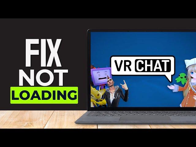 How to Effectively FIX VRChat Not Loading (New Tips)