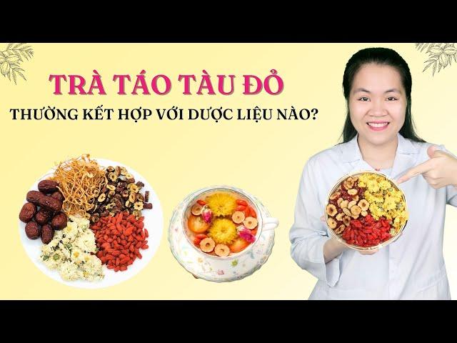 Trà táo tàu đỏ thường kết hợp với những dược liệu nào là tốt nhất