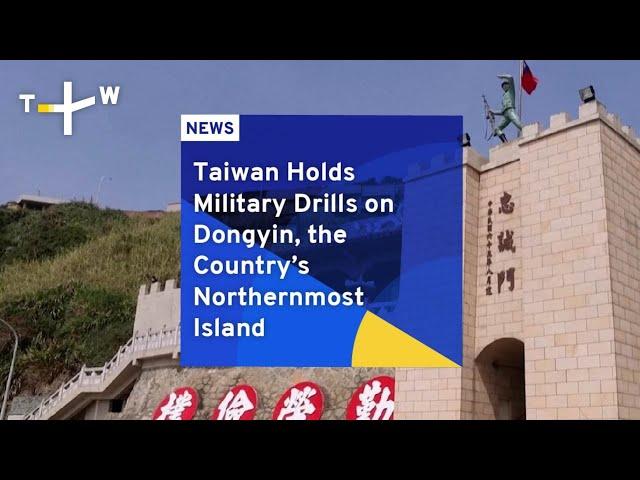 Taiwan Holds Military Drills on Dongyin, the Country’s Northernmost Island