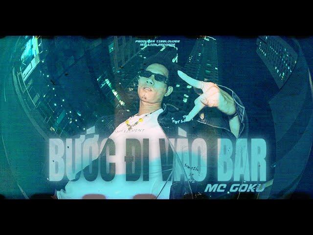 BƯỚC ĐI VÀO BAR - MC GOKU (Official Music Video)