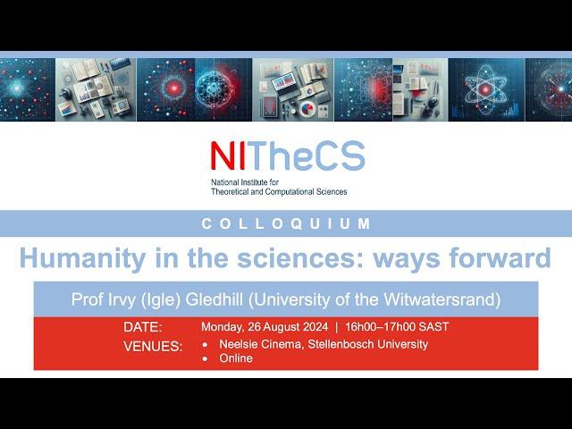 2024-08-26 - NITheCS Colloquium: 'Humanity in the sciences: ways forward' - ...