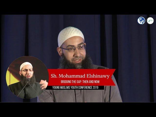 Bridging the Gap: Then and Now - Sh. Mohammad ElShinawy | #YMC2K19