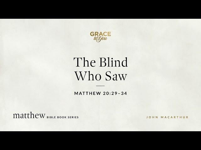 The Blind Who Saw (Matthew 20:29–34) [Audio Only]